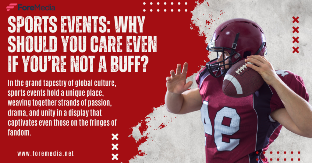 Sports Events Why Should You Care Even if You’re Not a Buff?